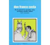 Don Franco Costa. Per la storia di un sacerdote attivo nel laicato cattolico italiano. Studi e testimonianze