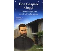 Don Gaspare Goggi. Il perché della vita non è altro che amore