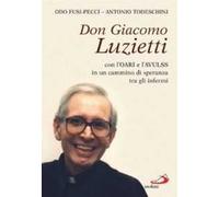 Don Giacomo Luzietti. Con l'Oari e l'Avulss in un cammino di speranza tra gli infermi