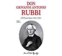 Don Giovanni Antonio Rubbi. Ol preòst sant (1693-1785)