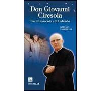 Don Giovanni Ciresola. Tra il Cenacolo e il Calvario