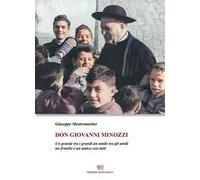 Don Giovanni Minozzi. Un grande tra i grandi un umile tra gli umili un fratello e un amico con tutti