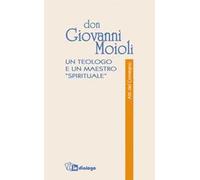 Don Giovanni Moioli. Un teologo e un maestro «spirituale». Atti del convegno