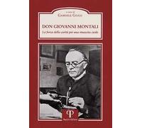 Don Giovanni Montali. La forza della carità per una rinascita civile.