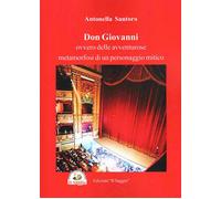 Don Giovanni. Ovvero delle avventure metamorfosi di un personaggi