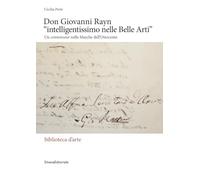 Don Giovanni Rayn «intelligentissimo nelle Belle Arti». Un connoisseur nelle Marche dell'Ottocento. Ediz. a colori