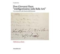 Don Giovanni Rayn «intelligentissimo nelle Belle Arti». Un connoisseur nelle Marche dell'Ottocento. Ediz. a colori