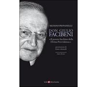 Don Giulio Facibeni. «Il povero facchino della divina provvidenza» - Piova...