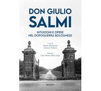Don Giulio Salmi. Intuizioni e opere nel dopoguerra bolognese - Marchesani...