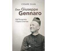 Don Giuseppe Gennaro. Dall'Eucaristia l'Opera Charitas