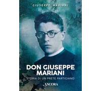 Don Giuseppe Mariani. Storia di un prete partigiano