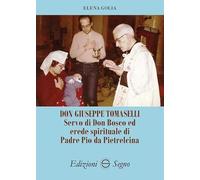 Don Giuseppe Tomaselli. Servo di don Bosco ed erede spirituale di padre Pio da Pietrelcina