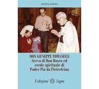 Don Giuseppe Tomaselli. Servo di don Bosco ed erede spirituale di padre Pio da Pietrelcina
