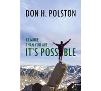 Don H. Polston Be More Than You Are ... It's Possible (Tascabile)