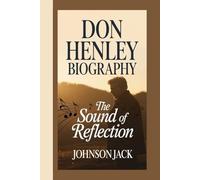 DON HENLEY BIOGRAPHY: The sound of reflection
