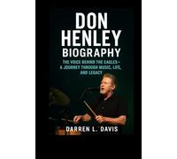 Don Henley Biography: The Voice Behind the Eagles - A Journey Through Music, Life, and Legacy