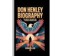 DON HENLEY BIOGRAPHY: The Voice of the Eagles And A Legend of American Rock