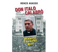 Don Italo Calabrò. Nessuno Escluso Mai - Renzo Agasso - 2010 (Uomini e donne)