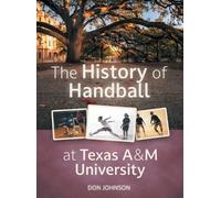 Don Johnson The History of Handball at Texas A&M University (Copertina rigida)