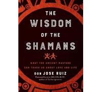 don Jose Ruiz The Wisdom of the Shamans (Tascabile)