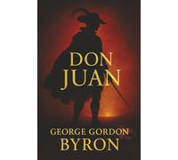 Don Juan: A Legendary Seducer, a World Without Limits, and the Cost of Desire