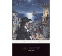 Don Juan (Annotated Edition): Byron’s scandalous satirical epic in ottava rima-a witty narrator, a “Don Juan” who is often the one seduced, and a whirlwind tour of love, war, and society across Europe