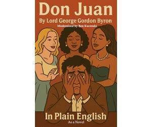 Don Juan By Lord George Gordan Byron In Plain English as a Novel