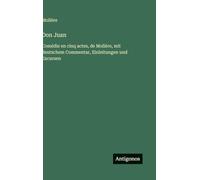 Don Juan: Comédie en cinq actes, de Molière, mit deutschem Commentar, Einleitungen und Excursen