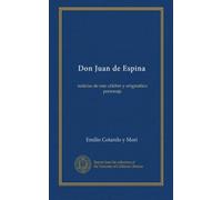 Don Juan de Espina / Noticias de este cŽlebre y enigm‡tico personaje
