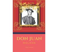 Don Juan: De Molière | Un grand classique de la littérature française et biographie de l'auteur