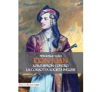 Don Juan. Lord Byron contro la corrotta società inglese