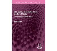 Don Juan, Mescalito and Modern Magic: The Mythology of Inner Space