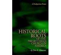 Don K Clements The Historical Roots of the Presbyterian Church in Am (Tascabile)