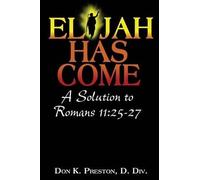 Don K Preston D DIV Elijah Has Come A Solution to Romans 11 (Tascabile)
