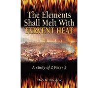 Don K Preston D DIV The Elements Shall Melt With Fervent Heat (Tascabile)