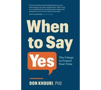 Don Khouri PhD When To Say Yes: The Five Steps to Protect Your Time: (Tascabile)