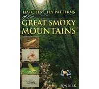 Don Kirk Hatches & Fly Patterns of the Great Smoky Mountains (Tascabile)