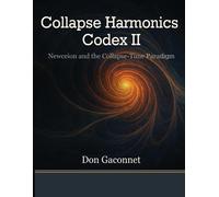 Don L Gaconnet Collapse Harmonics Codex II Newceion and the Collapse (Tascabile)
