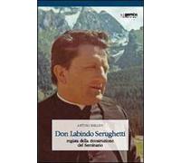 Don Labindo Serughetti. Regista della ricostruzione del seminario