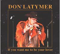 Don Latymer - If You Want Me To Be Your Lover