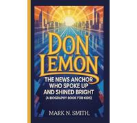 DON LEMON: The News Anchor Who Spoke Up and Shined Bright (A Biography Book for Kids)