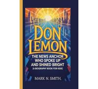 DON LEMON: The News Anchor Who Spoke Up and Shined Bright (A Biography Book for Kids)