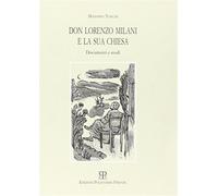Don Lorenzo Milani e la sua Chiesa. Documenti e studi - Toschi Massimo