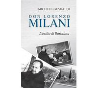 Don Lorenzo Milani. L'esilio di Barbiana