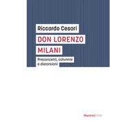 Don Lorenzo Milani. Preconcetti, calunnie e distorsioni
