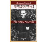 Don Lorenzo Milani sacerdote di Dio. Profezie e politica