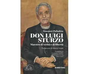 Don Luigi Sturzo. Maestro di verità e di libertà - Palladino Giovanni