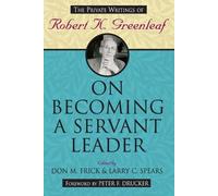 On Becoming a Servant Leader: The Private Writings of Robert K. Greenleaf