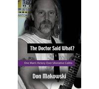 Don Makowski The Doctor Said What? One Man's Victory Over Ulcerative (Tascabile)