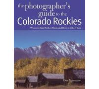 Don Mammoser The Photographer's Guide to the Colorado Rockies: Where (Tascabile)